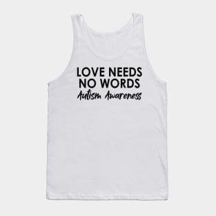 Love Needs No Words Autism Awareness - Special education Teacher Tank Top